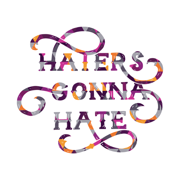 Haters Gonna Hate Cute Lettering Design by polliadesign