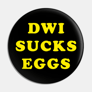 D.W.I. SUCKS EGGS Pin