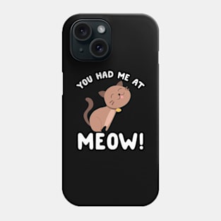 You had me at meow Phone Case