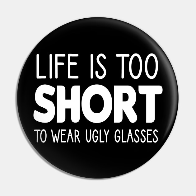 Life Is Too Short To Wear Ugly Glasses :Optometrist , Optician Gift, Eye Doctor , Optometrist Student,funny gift idea for Optometrist Pin by First look