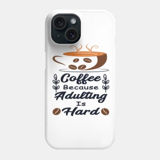 Coffee Because Adulting Is Hard Phone Case