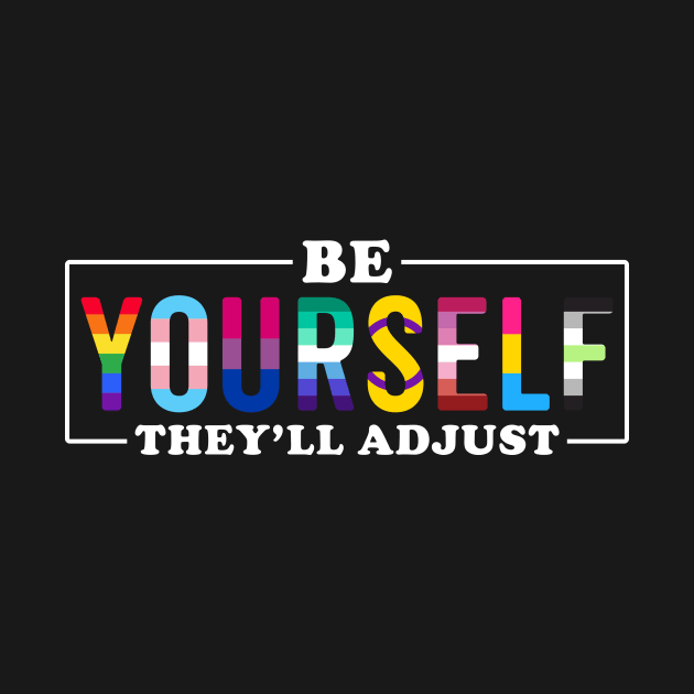 Be Yourself They'll Adjust LGBT by unaffectedmoor