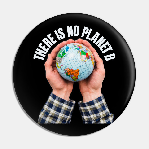 There Is No Planet B Climate Change Environment Protection