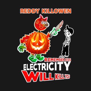 reddy killowen remember kids electricity will kill you T-Shirt