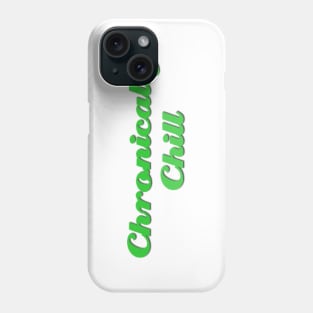 Chronically Ch(ill) Green Phone Case