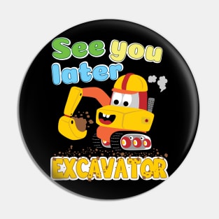 'See You Later Excavator' Awesome Truck Gift Pin