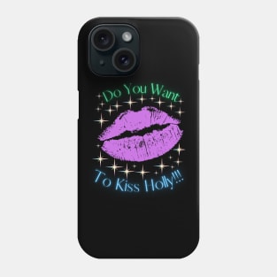 Do You Want To Kiss Holly Phone Case
