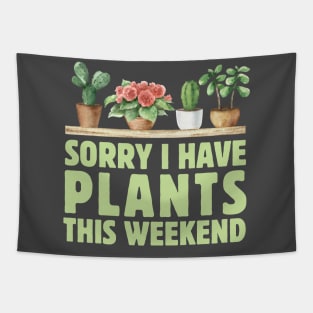 Sorry I Have Plants This Weekend Tapestry