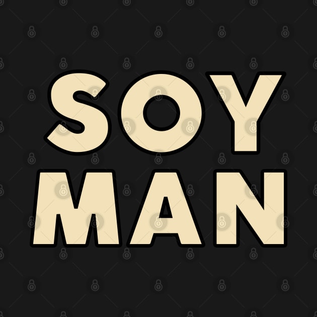 SOY MAN by TJWDraws