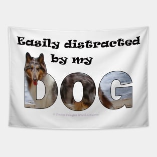 Easily distracted by my dog - rough collie oil painting word art Tapestry