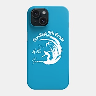 Goodbye 5th Grade Hello Summer Funny Fifth Grade Graduate Phone Case