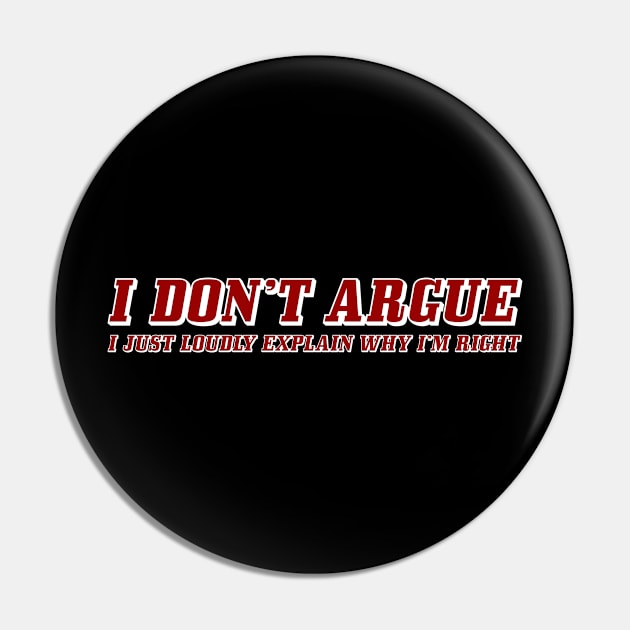 I DON'T ARGUE Pin by Aries Custom Graphics