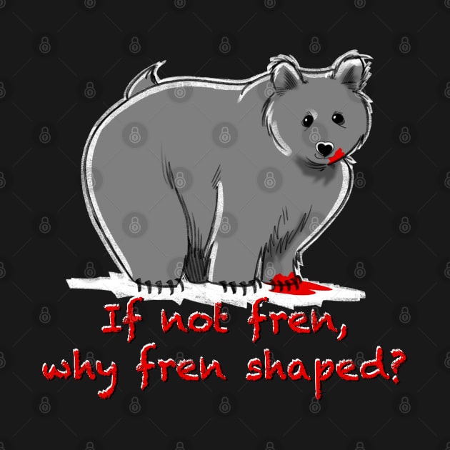 If not fren, why fren shaped? by HodgesArt