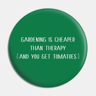 Gardening is cheaper than therapy Pin