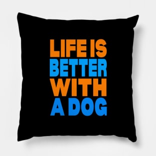 Life is better with a dog Pillow