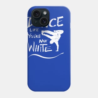 Dance like you're not white t-shirt - distressed Phone Case