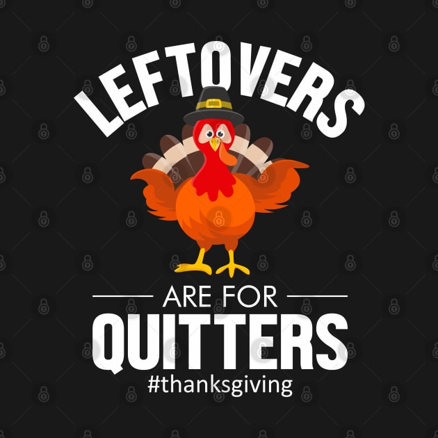 leftovers are for quitters #thanksgiving by TeeGuarantee