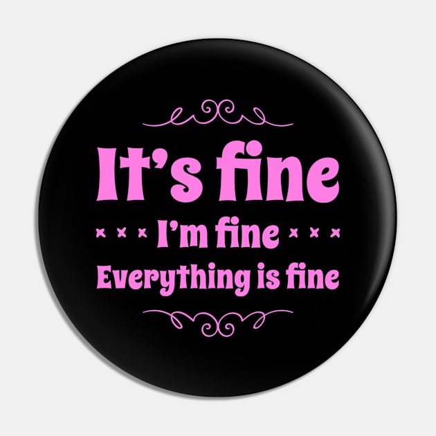 It’s Fine.  I’m Fine. Everything is Fine Pin by Funkrafstik