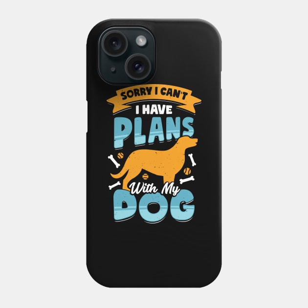 Sorry I Can't I Have Plans With My Dog Phone Case by Dolde08