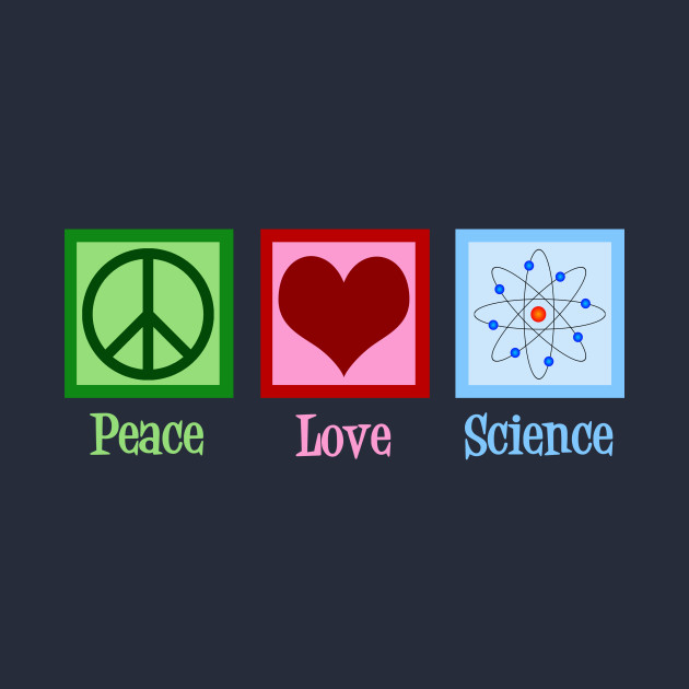 Peace Love Science by epiclovedesigns