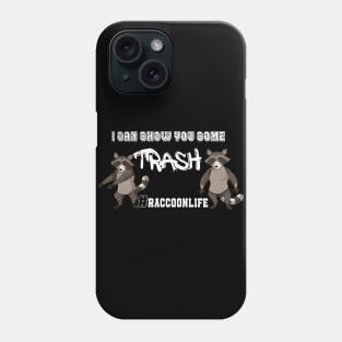 I Can Show You Some Trash Raccoon Life Phone Case