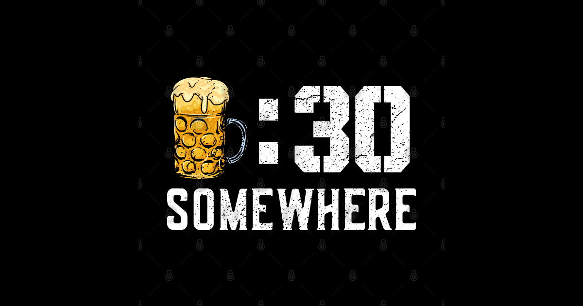 It's Beer Thirty Somewhere! Funny Drinking Beer Drinking Gift Beer