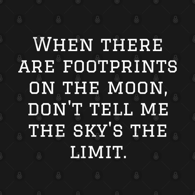 When there are footprints on the moon, don't tell me the sky's the limit. by CanvasCraft