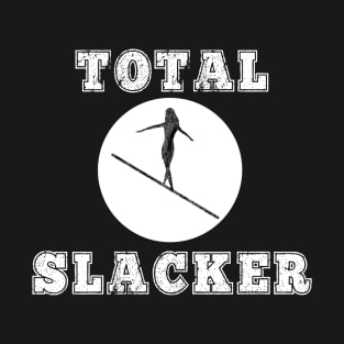 Total Slacker Slacklining Outdoors Tightrope Gift T-Shirt