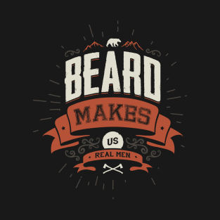 BEARD MAKES US REAL MEN T-Shirt