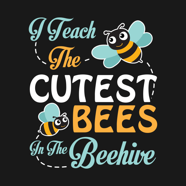 I Teach The Cutest Bees Student In The Beehive Happy Teacher by Cowan79