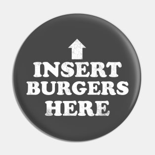 Insert Burgers Here Pin