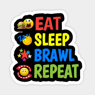 Eat. Sleep. Brawl. Repeat. Magnet