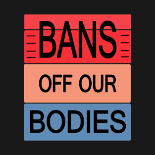 Bans Off Our Bodies T-Shirt