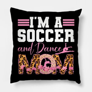 I'm A Soccer and Dance Mom Soccer Dancing Mom Pillow