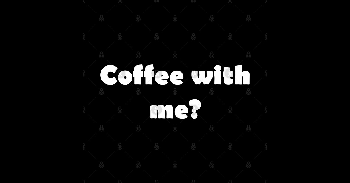 Coffee with me? Coffee With Me Sticker TeePublic
