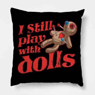 I Still Play With Dolls - Voodoo Doll Halloween Costume Pillow