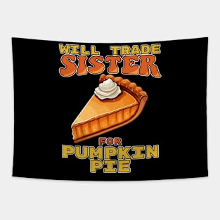 Will Trade Sister For Pumpkin Pie Funny Thanksgiving Tapestry