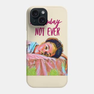 Not today, not ever Phone Case