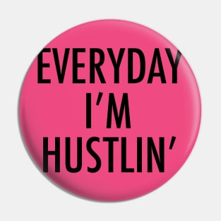 Everyday I m hustlin Pin