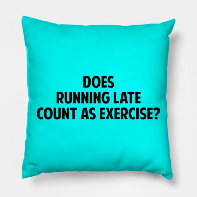 Does Running Late Count As Exercise? Pillow by Mariteas