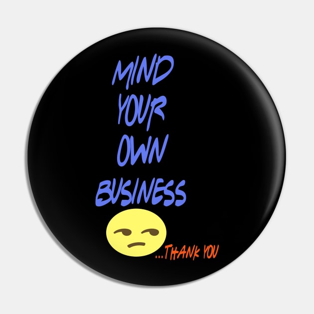 mind your business Pin by Yaman