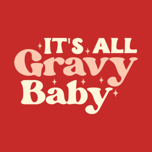 its all gravy baby T-Shirt