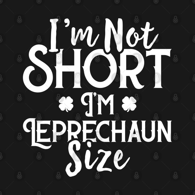 I'm Not Short I'm Leprechaun Size Funny St Patrick's Day by trendingoriginals