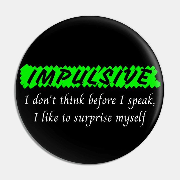 Impulsive - I don't think before I speak Pin by Try It