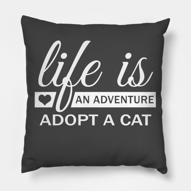 Life Is An Adventure, Adopt A Cat Pillow by Korry