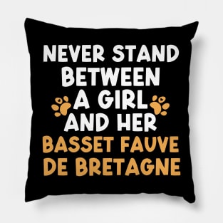 Never Stand Between A Girl And Her Basset Fauve De Bretagne Pillow