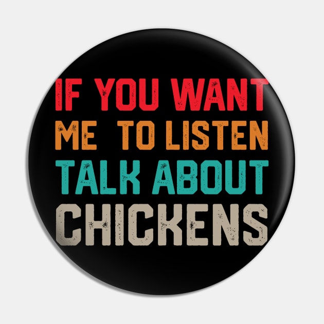 funny if you want me to listen talk about chickens Pin by spantshirt