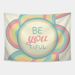 Be you, be beautiful. Beyoutiful. Tapestry