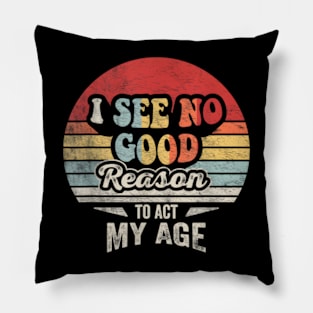 Retro Vintage "I See No Good Reason To Act My Age" Funny Humor Pillow