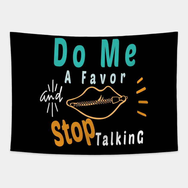 Do Me A Favor And Stop Talking - A Fun Thing To Do In The Morning Is NOT Talk To Me - Do Not Interrupt Me When I'm Talking to Myself  - Funny Saying Novelty Unisex Tapestry by wiixyou